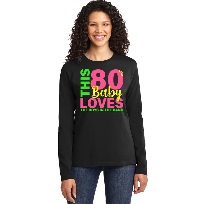 This 80's Baby Loves The Boys In The Band Ladies Long Sleeve Shirt