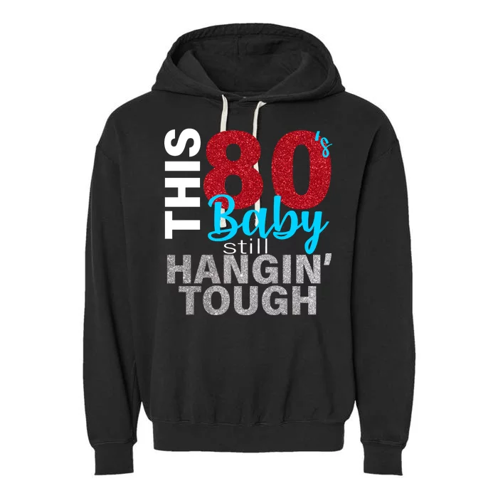 This 80's Baby Still Hangin' Tough Garment-Dyed Fleece Hoodie