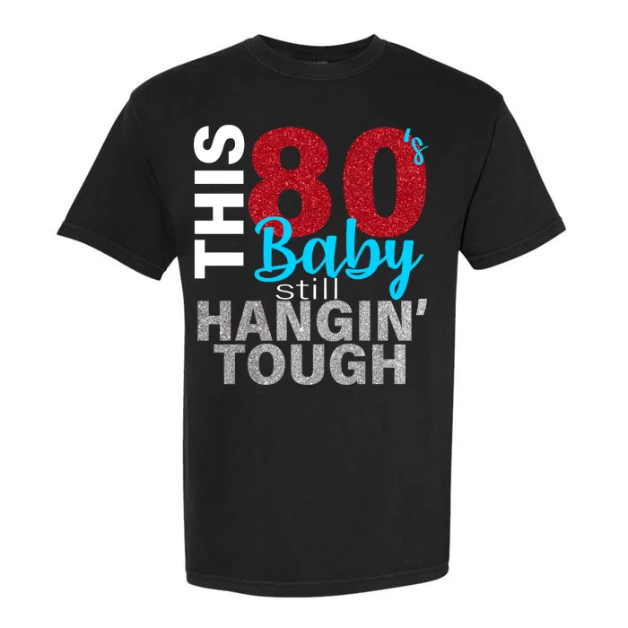 This 80's Baby Still Hangin' Tough Garment-Dyed Heavyweight T-Shirt