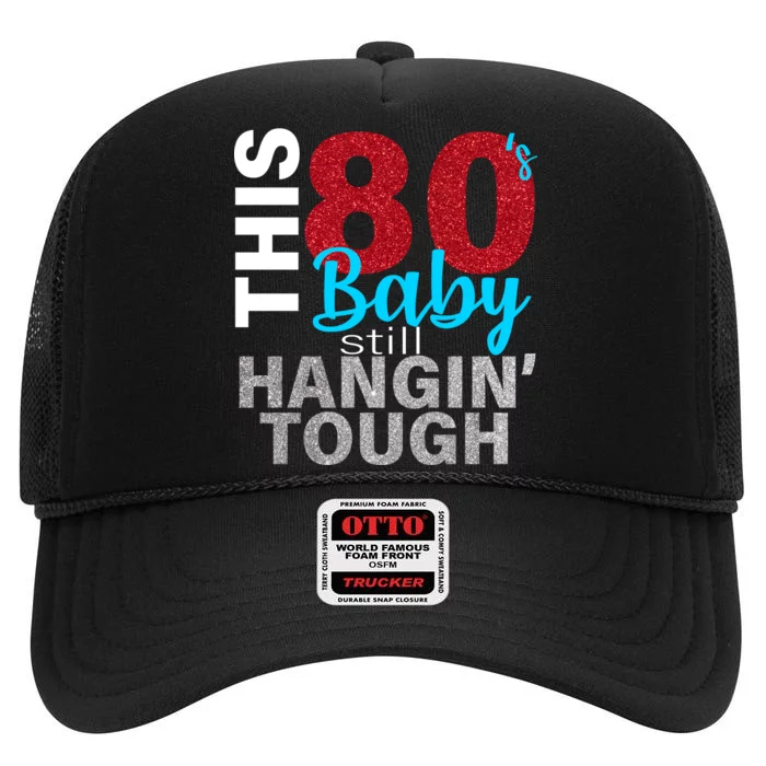 This 80's Baby Still Hangin' Tough High Crown Mesh Trucker Hat