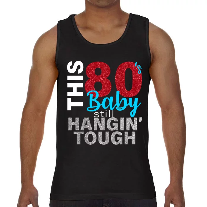 This 80's Baby Still Hangin' Tough Comfort Colors® Tank Top