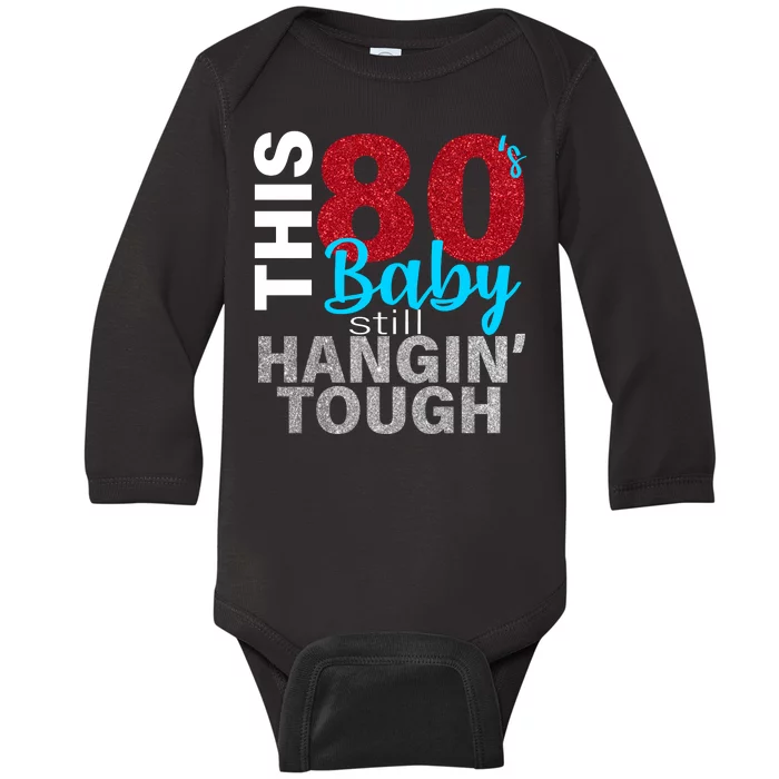 This 80's Baby Still Hangin' Tough Baby Long Sleeve Bodysuit