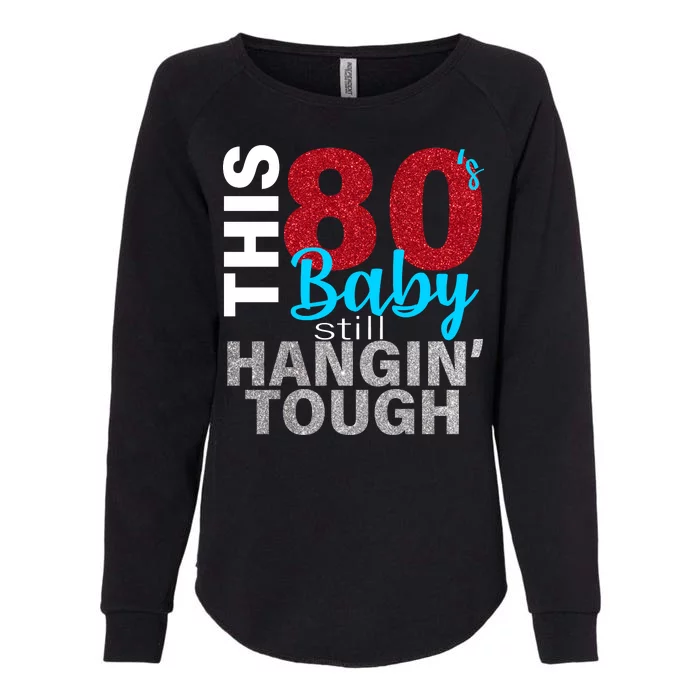 This 80's Baby Still Hangin' Tough Womens California Wash Sweatshirt