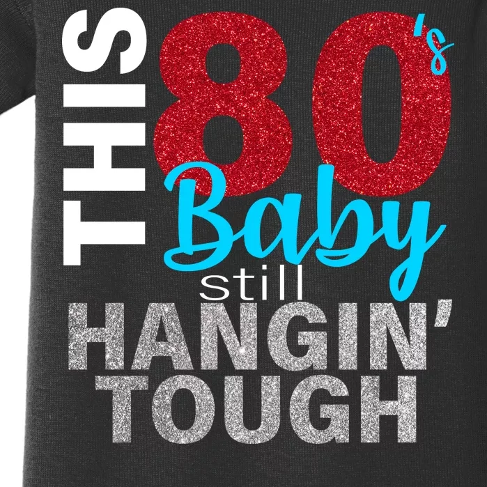 This 80's Baby Still Hangin' Tough Baby Bodysuit