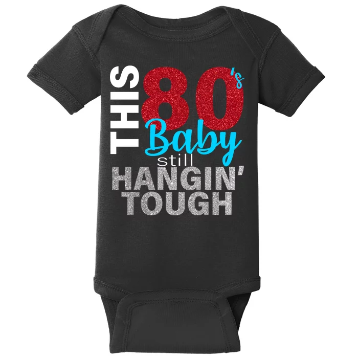 This 80's Baby Still Hangin' Tough Baby Bodysuit