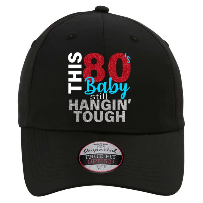 This 80's Baby Still Hangin' Tough The Original Performance Cap