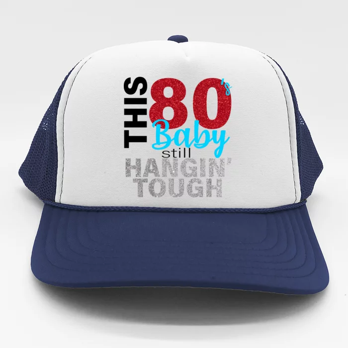 This 80's Baby Still Hangin' Tough Trucker Hat