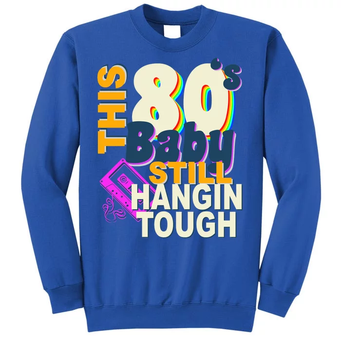 This 80's Baby Still Hangin Tough 1980s Rock Sweatshirt