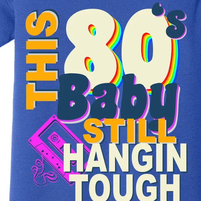 This 80's Baby Still Hangin Tough 1980s Rock Baby Bodysuit