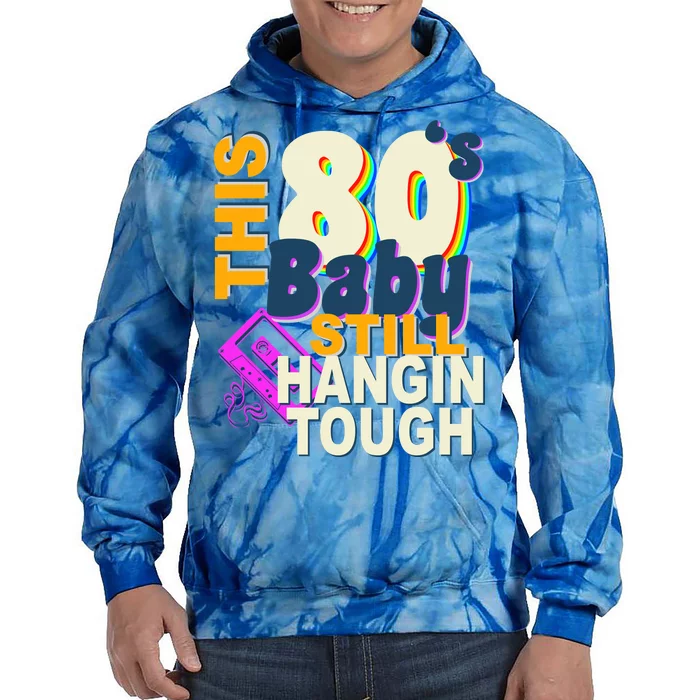 This 80's Baby Still Hangin Tough 1980s Rock Tie Dye Hoodie