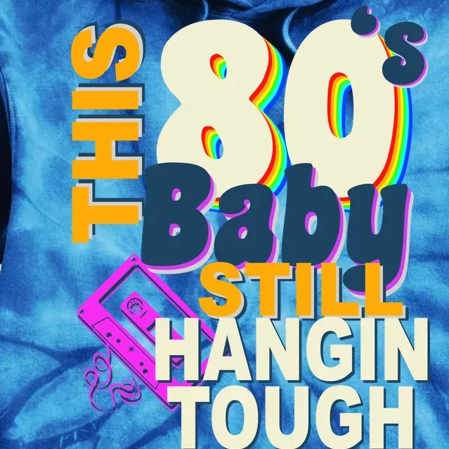 This 80's Baby Still Hangin Tough 1980s Rock Tie Dye Hoodie