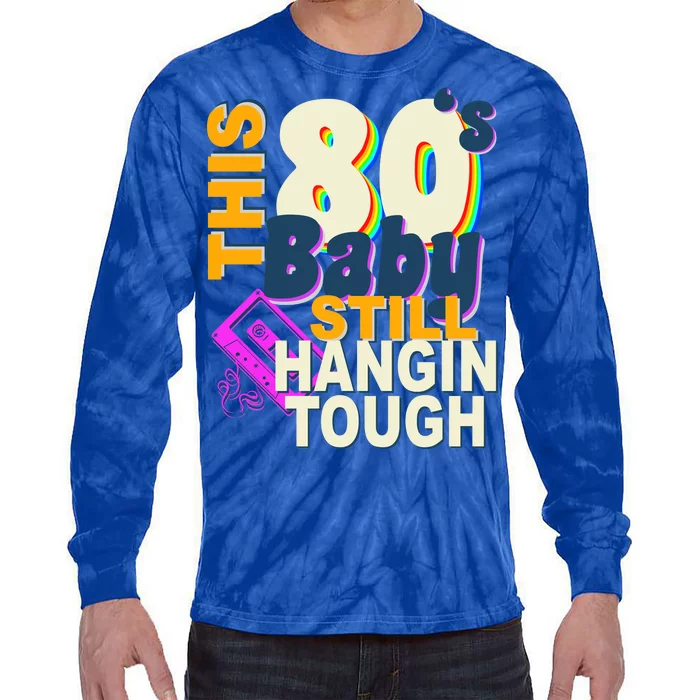 This 80's Baby Still Hangin Tough 1980s Rock Tie-Dye Long Sleeve Shirt