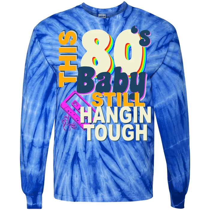 This 80's Baby Still Hangin Tough 1980s Rock Tie-Dye Long Sleeve Shirt