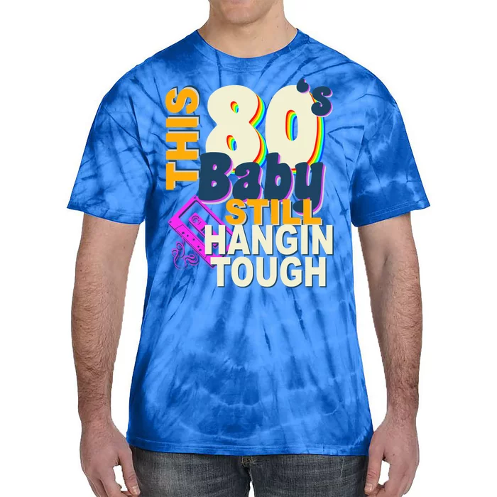 This 80's Baby Still Hangin Tough 1980s Rock Tie-Dye T-Shirt