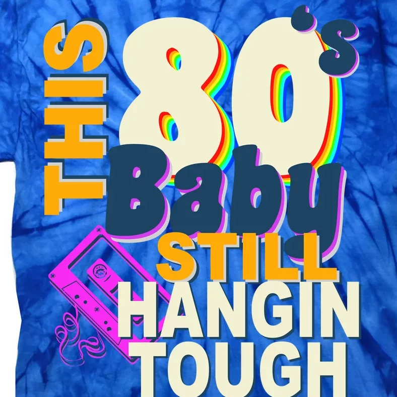 This 80's Baby Still Hangin Tough 1980s Rock Tie-Dye T-Shirt