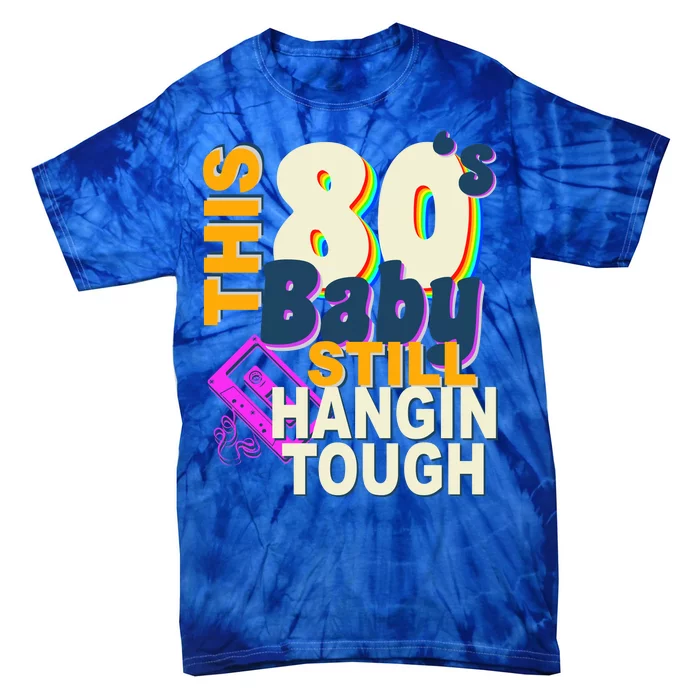 This 80's Baby Still Hangin Tough 1980s Rock Tie-Dye T-Shirt