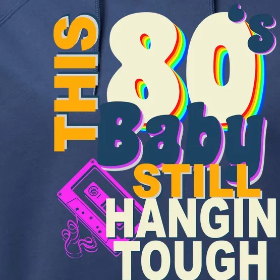 This 80's Baby Still Hangin Tough 1980s Rock Performance Fleece Hoodie