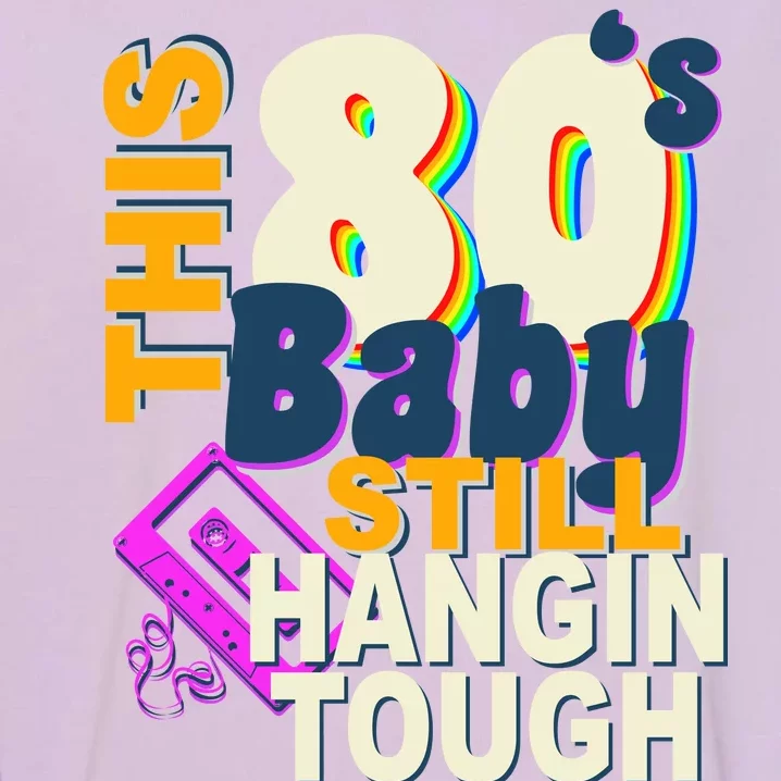 This 80's Baby Still Hangin Tough 1980s Rock Garment-Dyed Sweatshirt