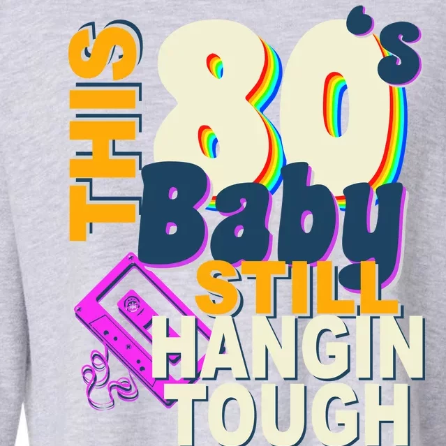 This 80's Baby Still Hangin Tough 1980s Rock Cropped Pullover Crew