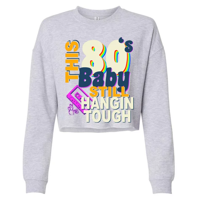 This 80's Baby Still Hangin Tough 1980s Rock Cropped Pullover Crew