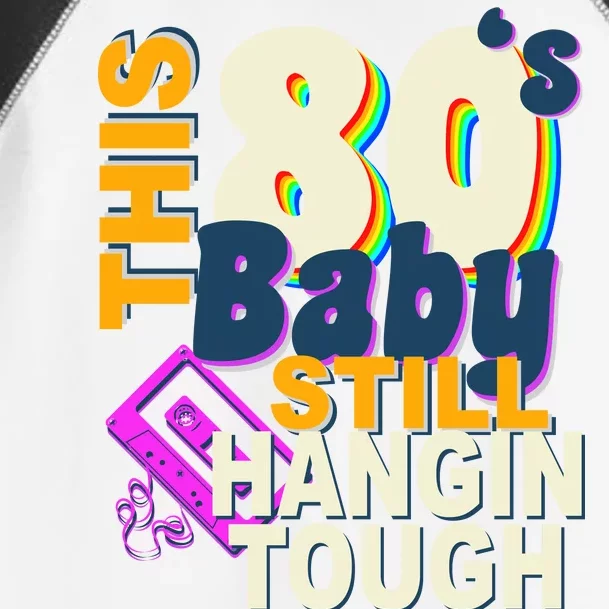 This 80's Baby Still Hangin Tough 1980s Rock Toddler Fine Jersey T-Shirt