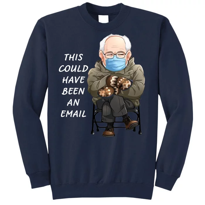 This Could Have Been An Email Bernie Sanders Tall Sweatshirt