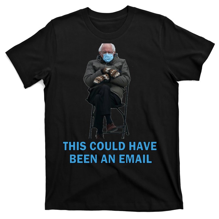 This Could Have Been An Email Bernie Sanders Mittens Sitting T-Shirt