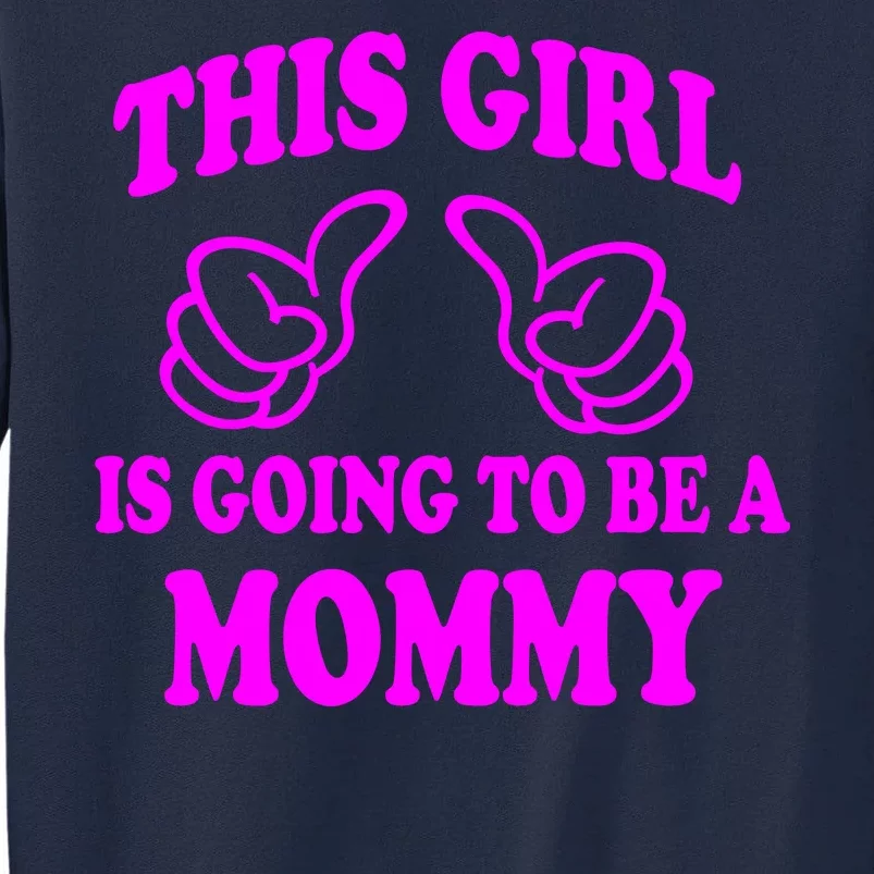 This Girl Is Going To Be A Mommy Tall Sweatshirt