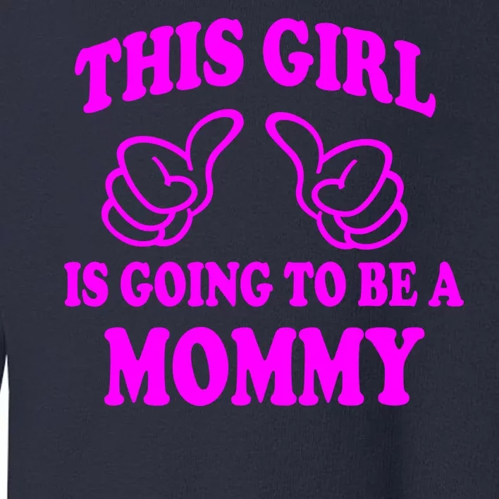 This Girl Is Going To Be A Mommy Toddler Sweatshirt