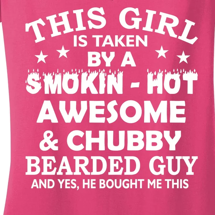 This Girl Is Taken By Smokin Hot Chubby Bearded Guy Women's V-Neck T-Shirt