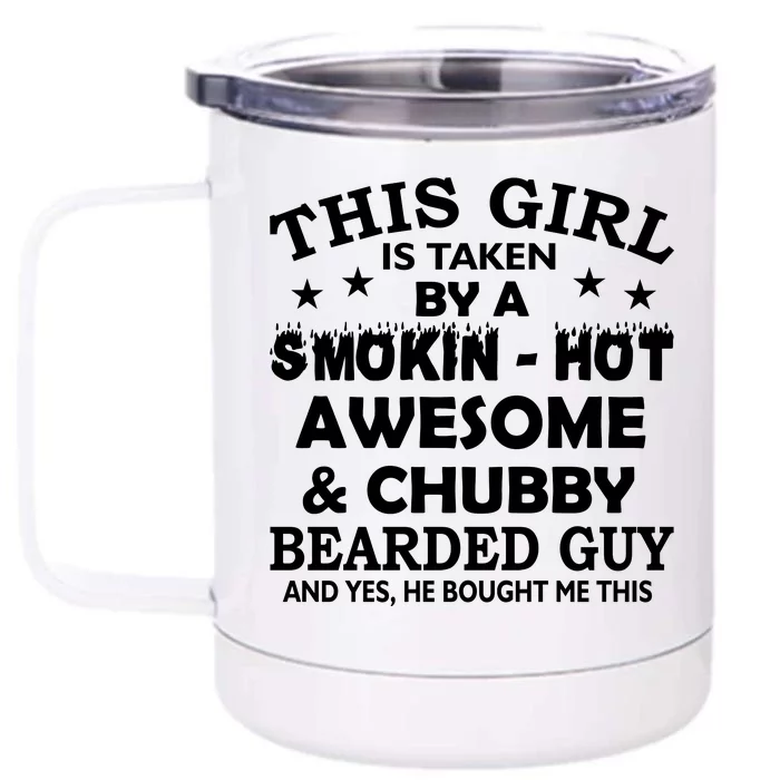 This Girl Is Taken By Smokin Hot Chubby Bearded Guy Front & Back 12oz Stainless Steel Tumbler Cup