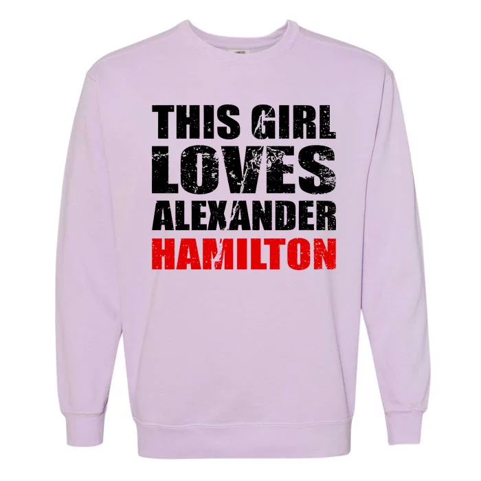 This Girl Loves Alexander Hamilton Garment-Dyed Sweatshirt