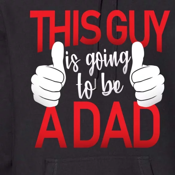 This Guy Is Going To Be A Dad Premium Hoodie