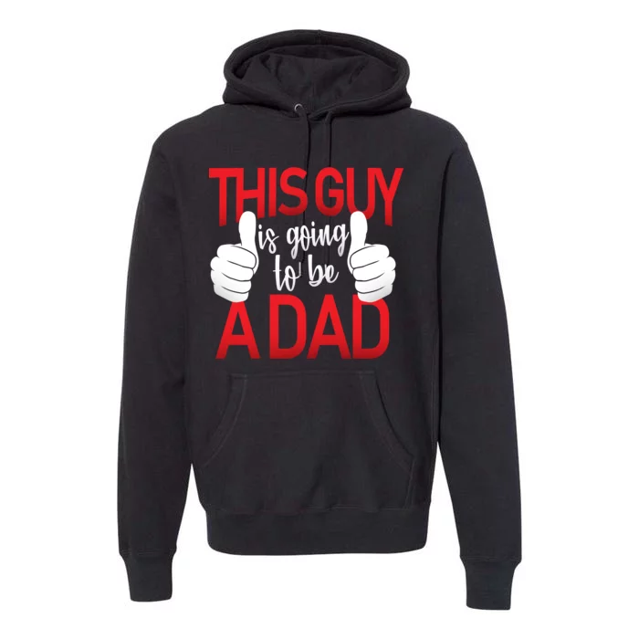 This Guy Is Going To Be A Dad Premium Hoodie