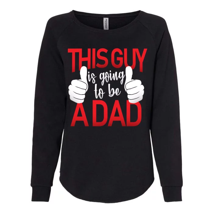 This Guy Is Going To Be A Dad Womens California Wash Sweatshirt