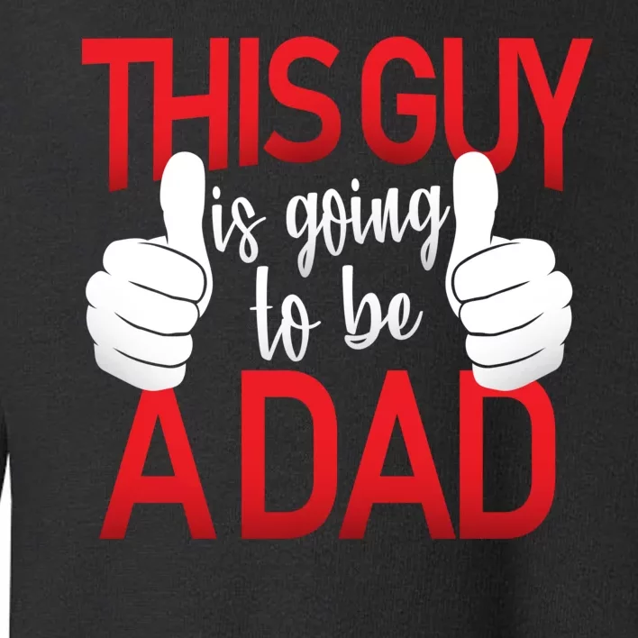 This Guy Is Going To Be A Dad Toddler Sweatshirt