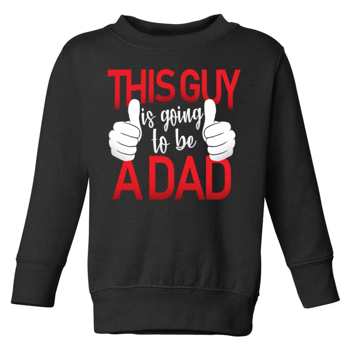 This Guy Is Going To Be A Dad Toddler Sweatshirt