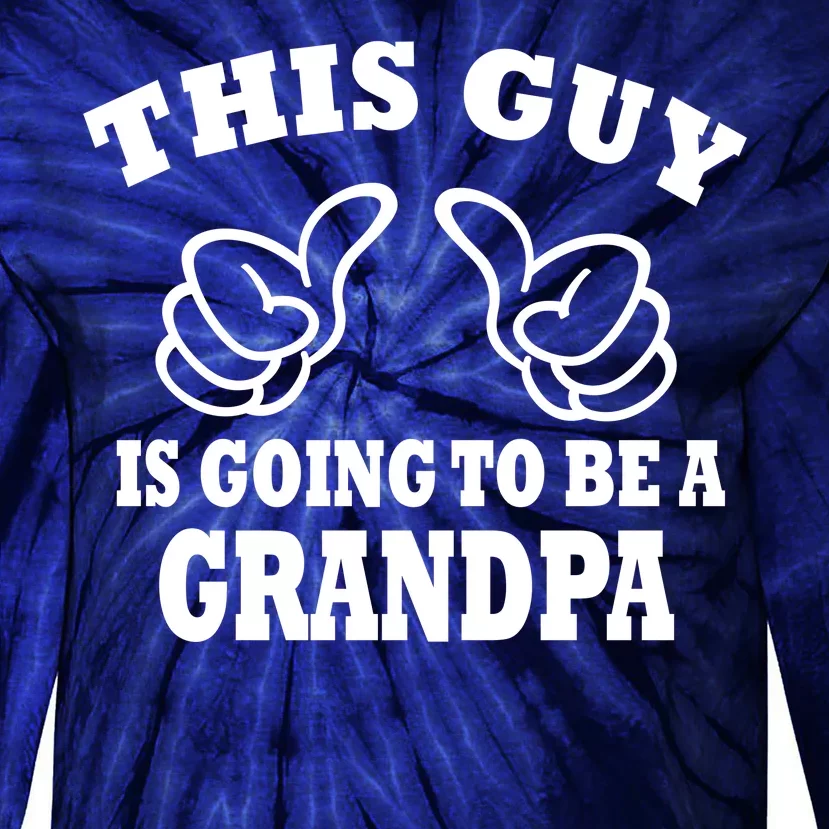 This Guy Is Going To Be A Grandpa Tie-Dye Long Sleeve Shirt