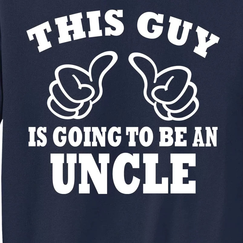 This Guy Is Going To Be An Uncle Tall Sweatshirt