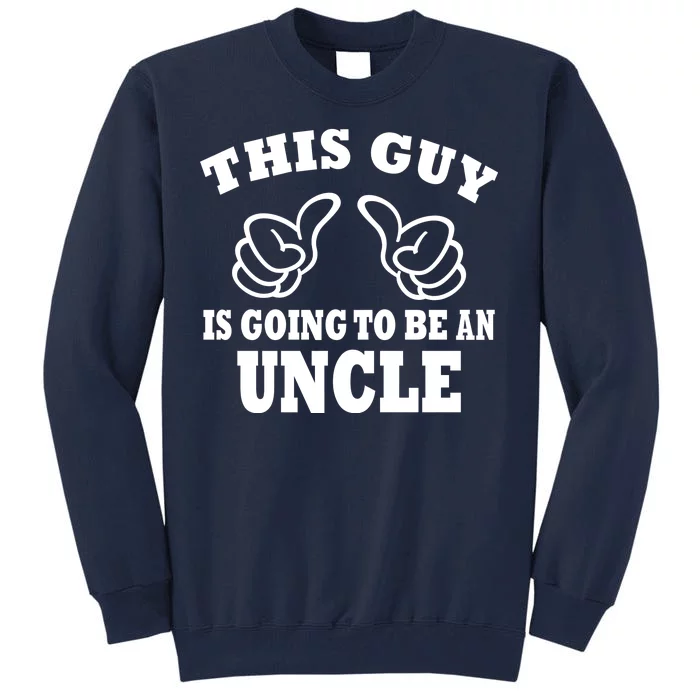 This Guy Is Going To Be An Uncle Tall Sweatshirt