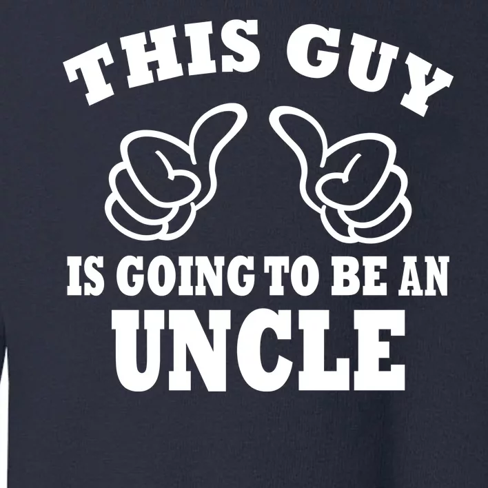 This Guy Is Going To Be An Uncle Toddler Sweatshirt