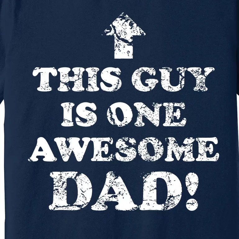 This Guy is One Awesome Dad Distressed Premium T-Shirt