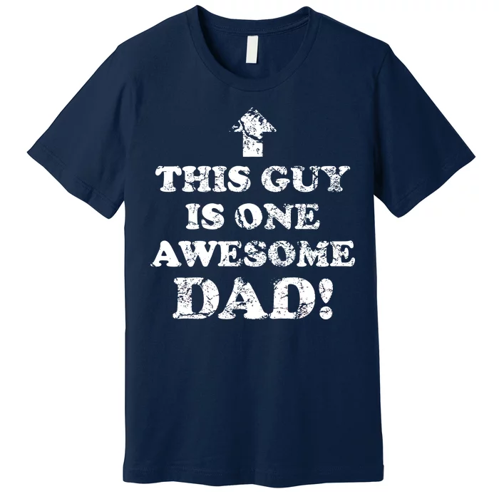 This Guy is One Awesome Dad Distressed Premium T-Shirt