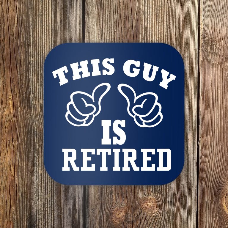This Guy Is Retired Retirement Coaster