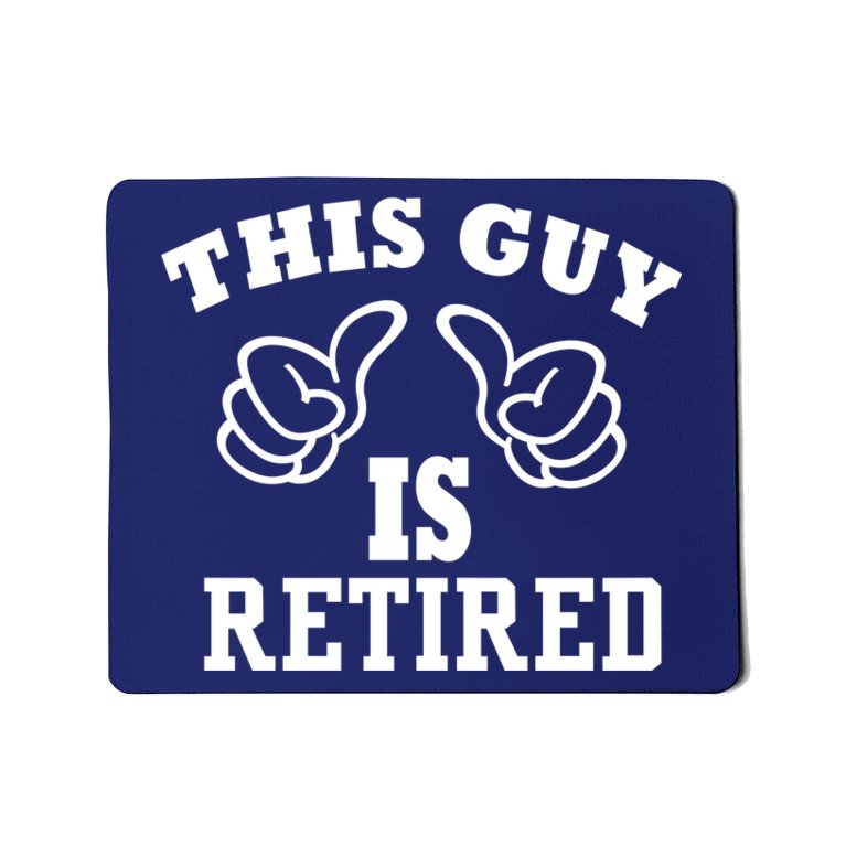 This Guy Is Retired Retirement Mousepad