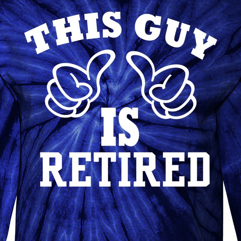This Guy Is Retired Retirement Tie-Dye Long Sleeve Shirt