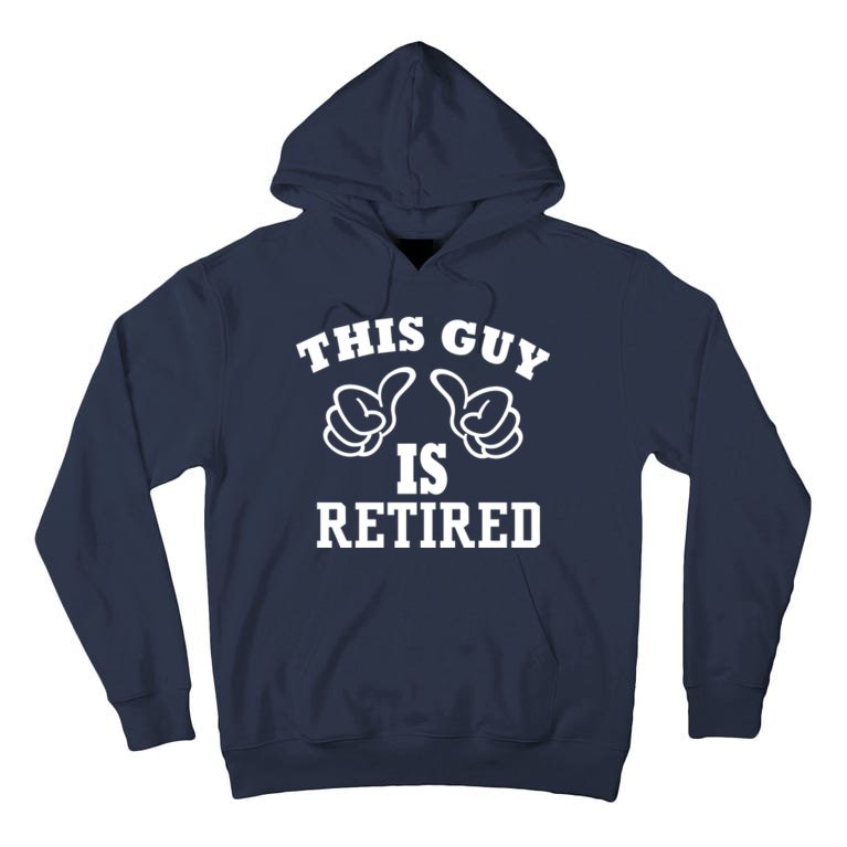 This Guy Is Retired Retirement Tall Hoodie