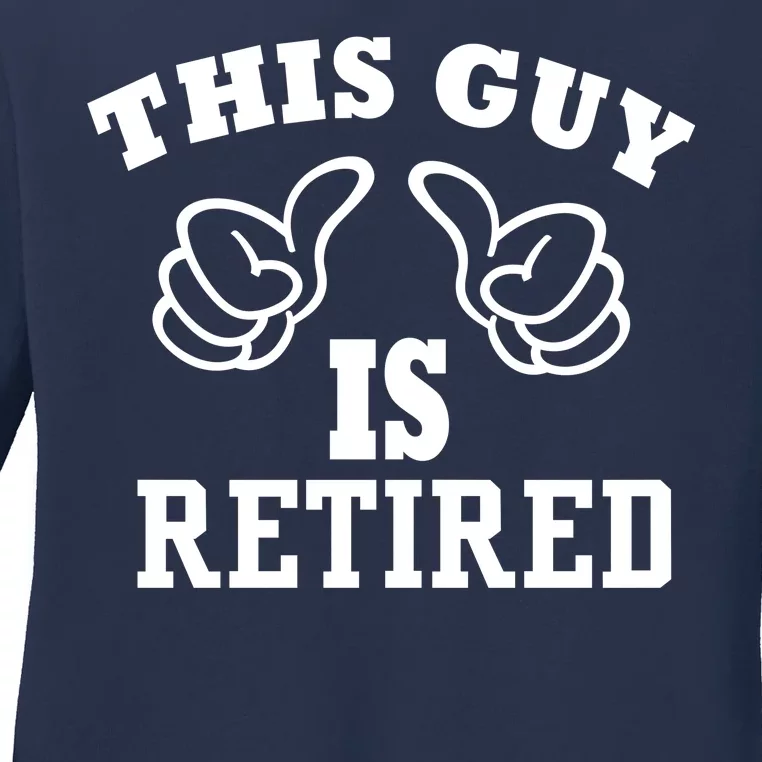 This Guy Is Retired Retirement Ladies Long Sleeve Shirt