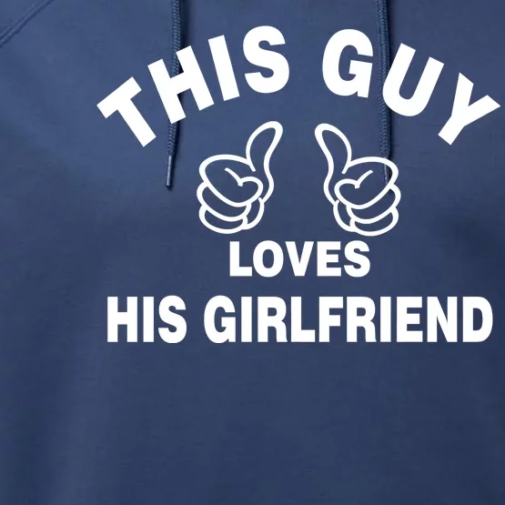 This Guy Loves His Girlfriend Performance Fleece Hoodie