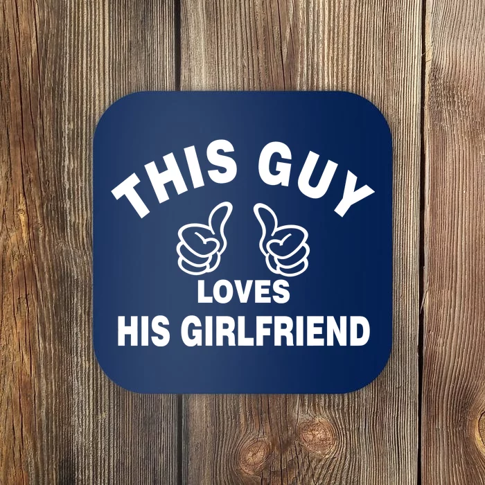 This Guy Loves His Girlfriend Coaster